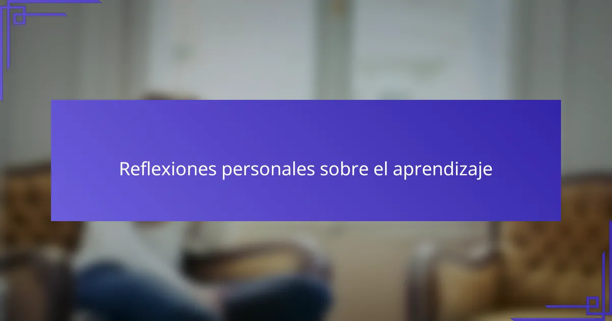 Reflexiones personales sobre el aprendizaje