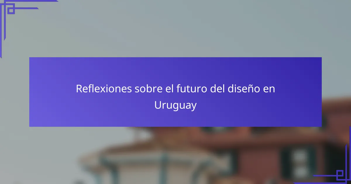 Reflexiones sobre el futuro del diseño en Uruguay