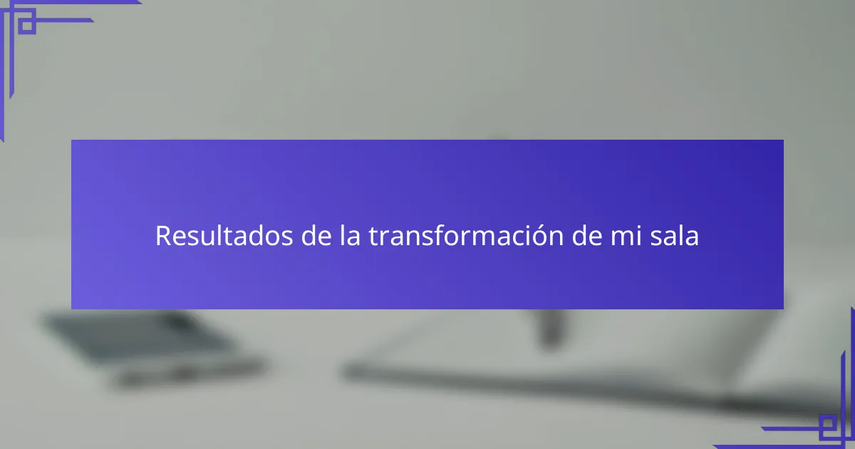 Resultados de la transformación de mi sala
