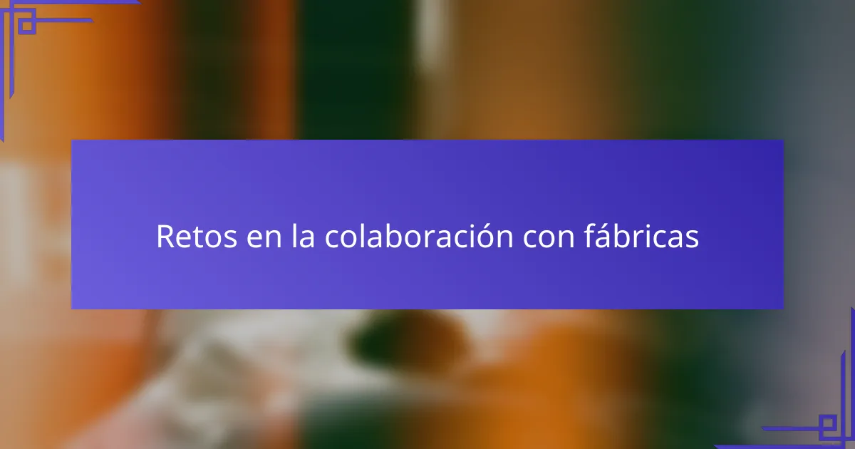 Retos en la colaboración con fábricas
