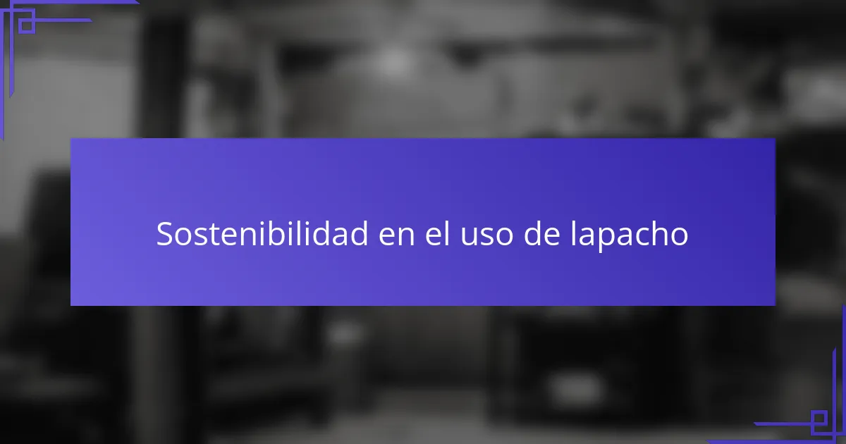 Sostenibilidad en el uso de lapacho