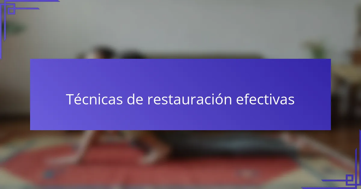 Técnicas de restauración efectivas