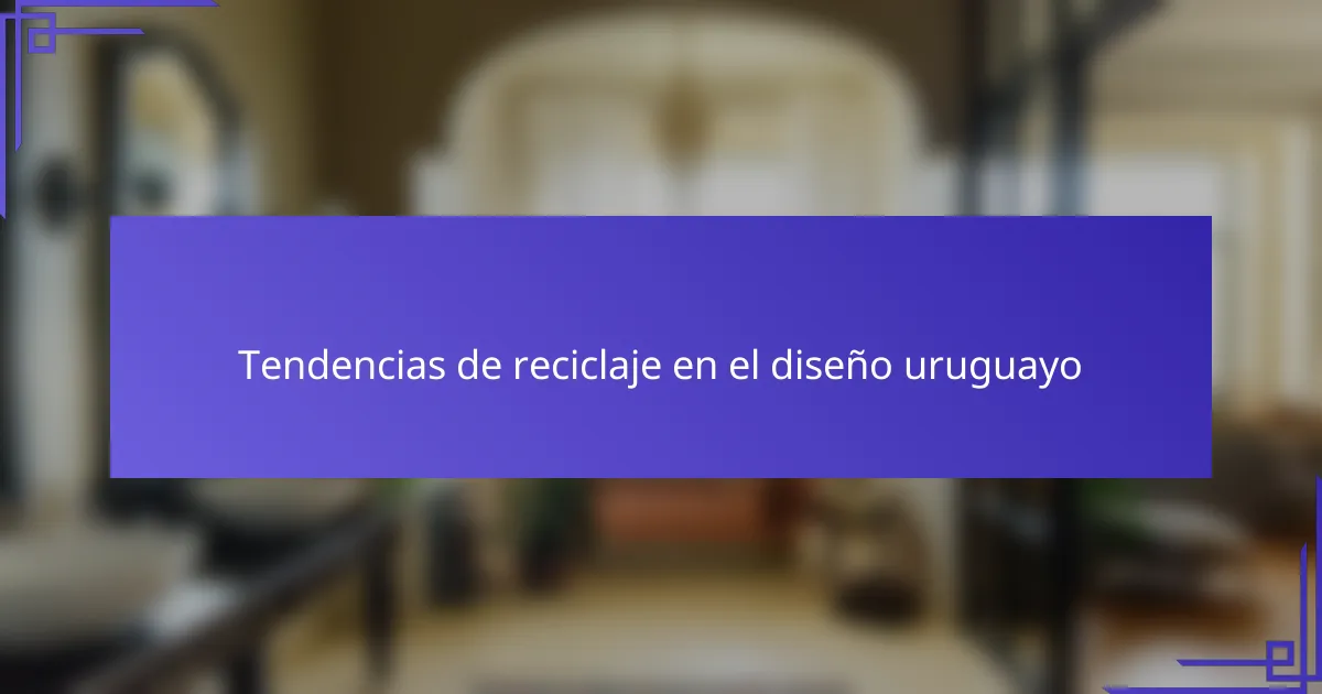 Tendencias de reciclaje en el diseño uruguayo