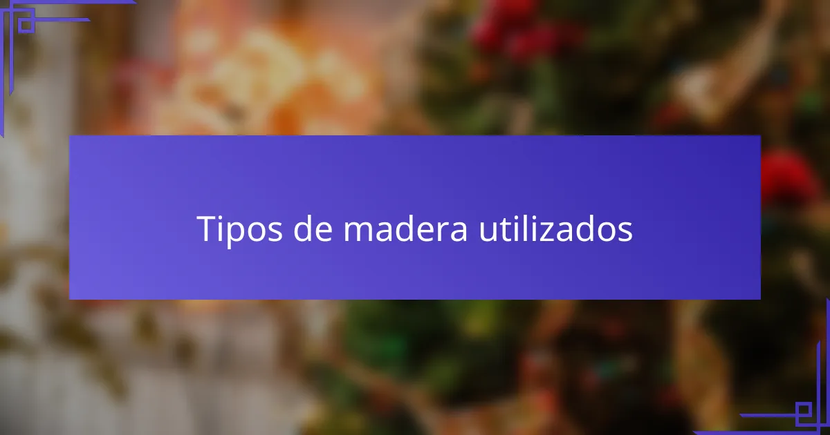 Tipos de madera utilizados