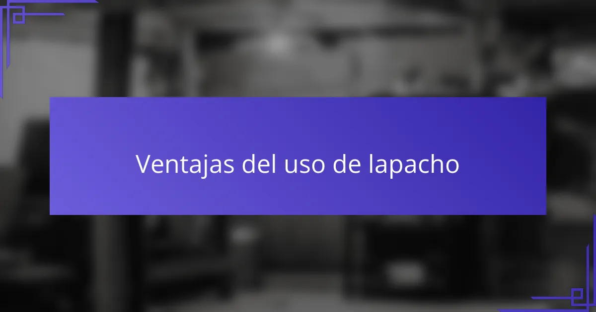 Ventajas del uso de lapacho